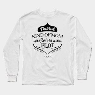 The best kind of Mom raises a Pilot, For Mother, Gift for mom Birthday, Gift for mother, Mother's Day gifts, Mother's Day, Mommy, Mom, Mother, Happy Mother's Day Long Sleeve T-Shirt